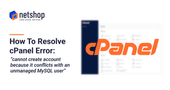 How To Resolve cPanel Error “Cannot create account because it conflicts with an unmanaged MySQL database user”