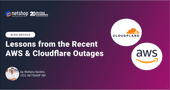 Lessons from the recent AWS & Cloudflare Outages