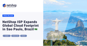 NetShop ISP Expands Global Cloud Footprint in São Paulo, Brazil (LatAm)