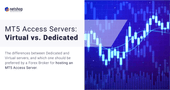 MT5 Access Server for Forex Brokers: Virtual vs. Dedicated