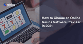 How to Choose an Online Casino Software Provider In 2021