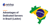 Advantages of Dedicated Server Hosting in Brazil (LatAm)