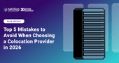 Top 5 Mistakes to Avoid When Choosing a Colocation Provider in 2026