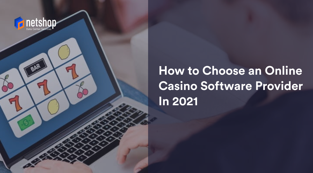 How to Choose an Online Casino Software Provider in 2021