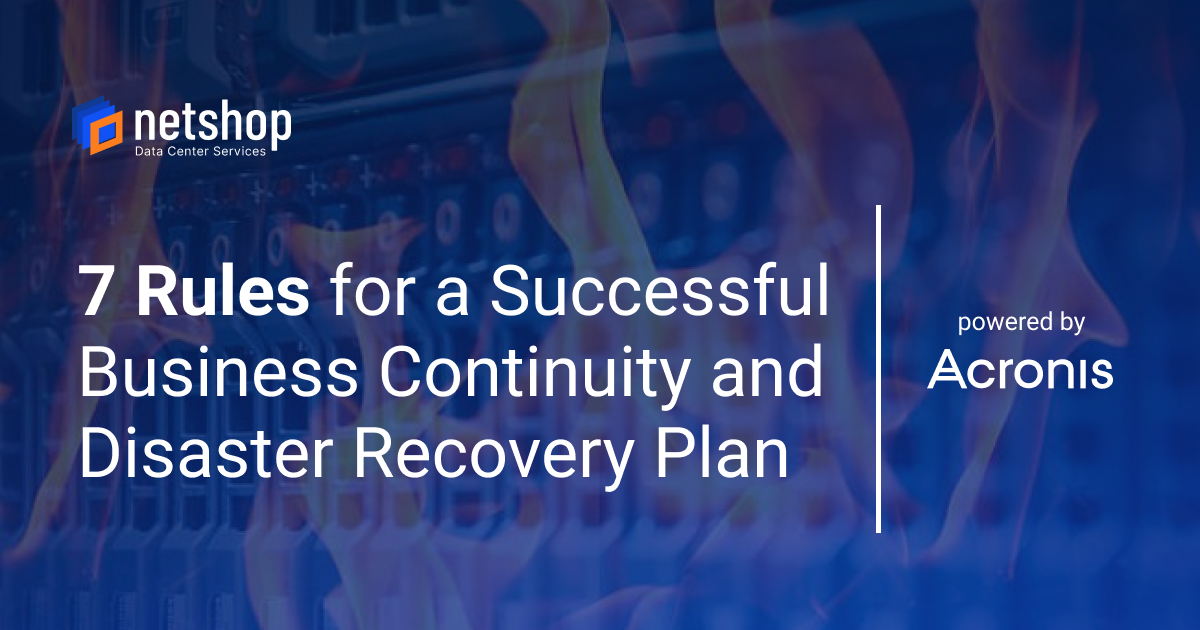 7 Rules for a Successful Business Continuity and Disaster Recovery Plan