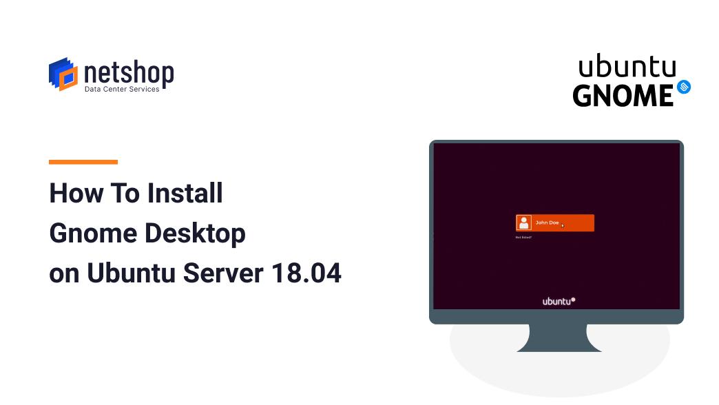 How To Install GNOME Desktop (GUI) on Ubuntu Server 18.04