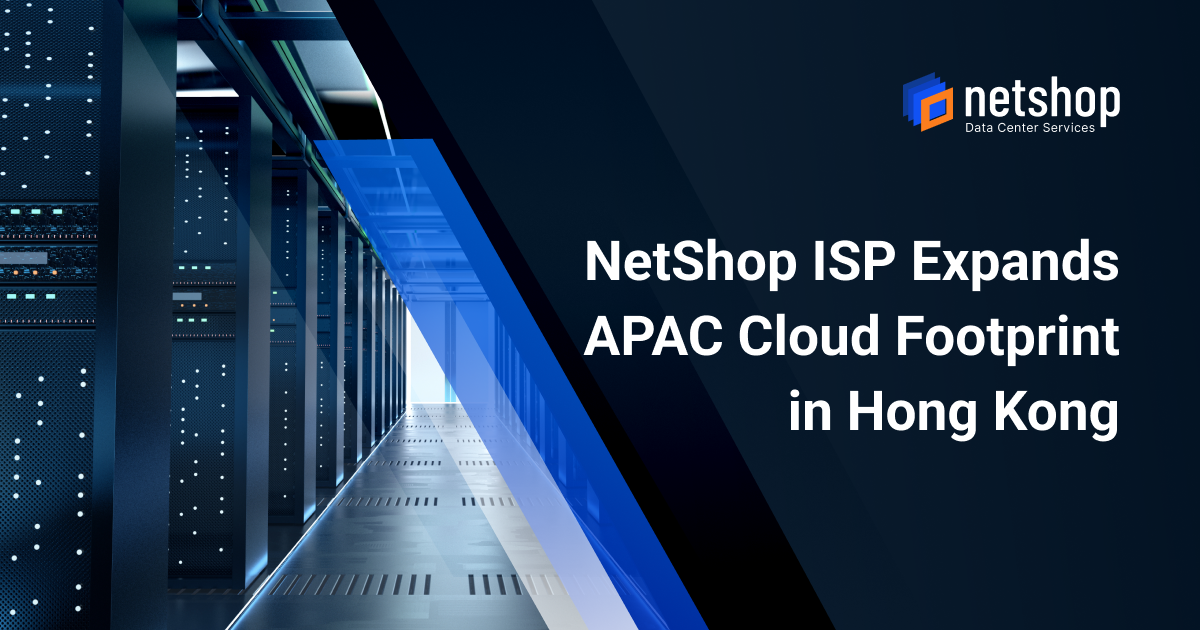NetShop ISP Expands APAC Cloud Footprint in Hong Kong