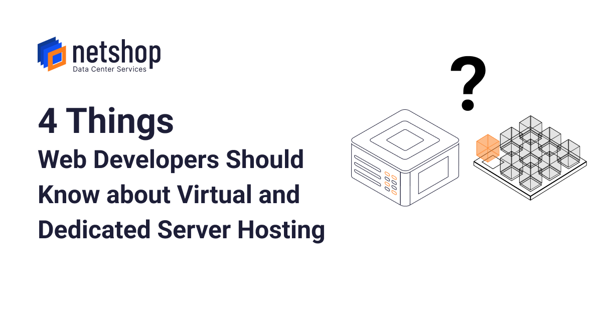 4 Things Web Developers Should Know About Virtual and Dedicated Server Hosting