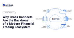Why Cross Connects Are the Backbone of a Modern Financial Trading Ecosystem